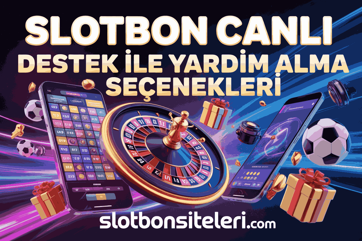 Slotbon Canlı Destek ile Yardım Alma Seçenekleri