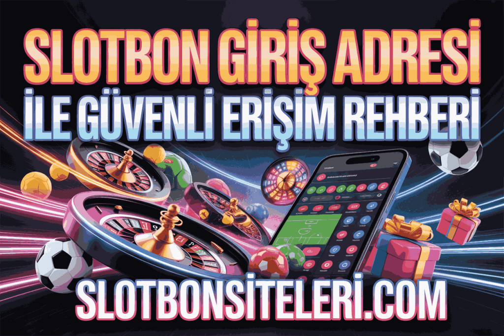 slotbon giris adresi ile guvenli erisim rehberi