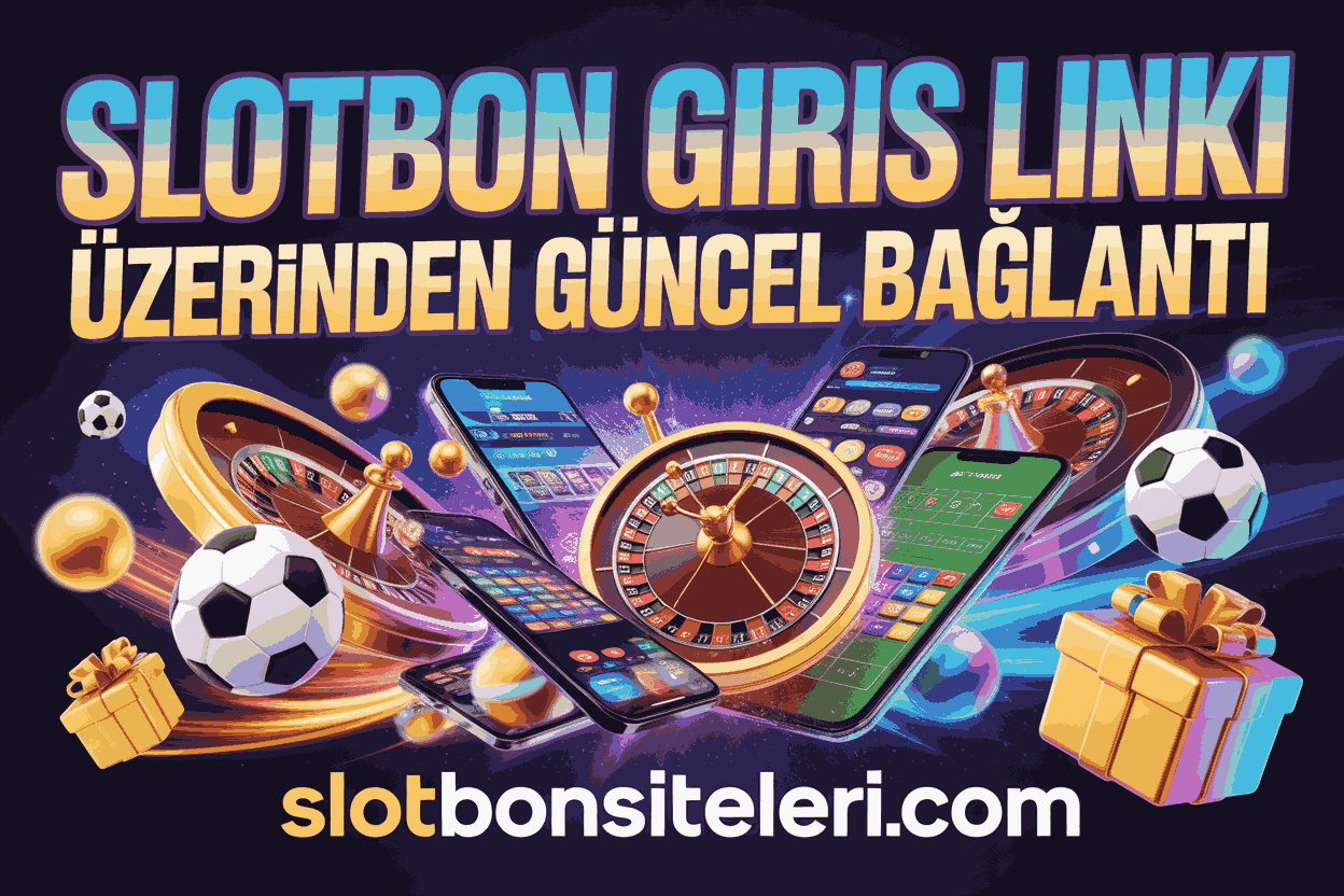 Slotbon Giris Linki Üzerinden Güncel Bağlantı