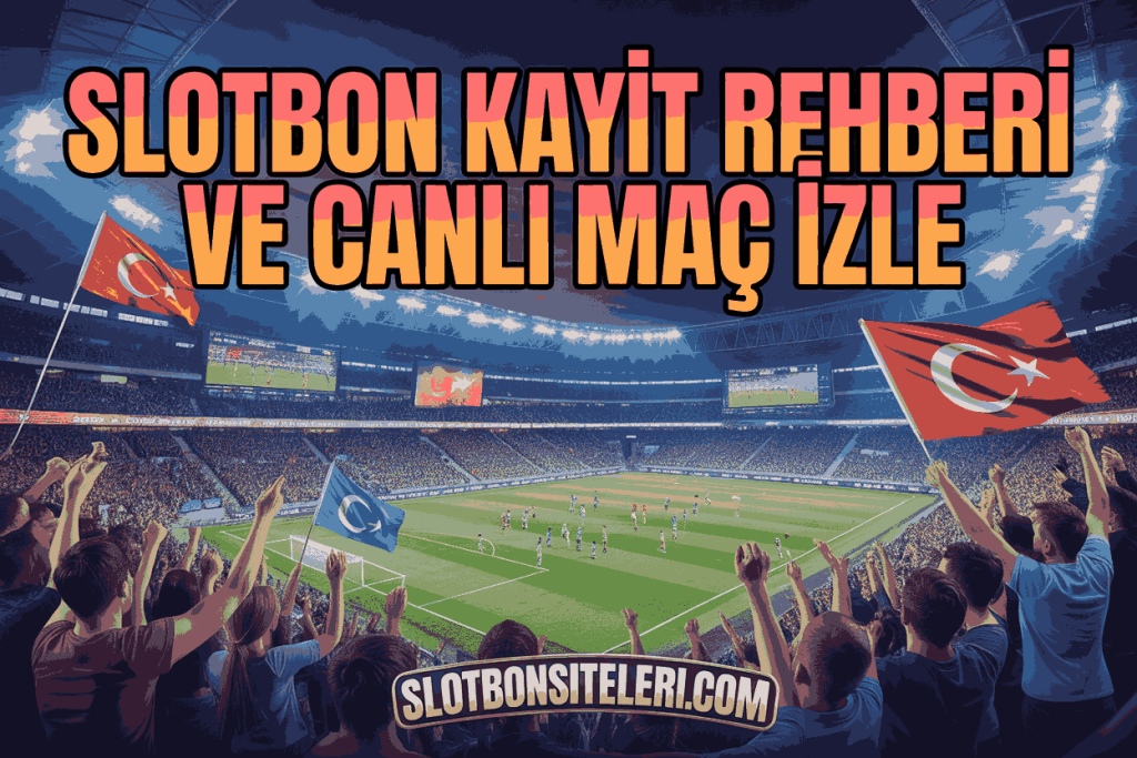 slotbon kayit rehberi ve canli mac izle