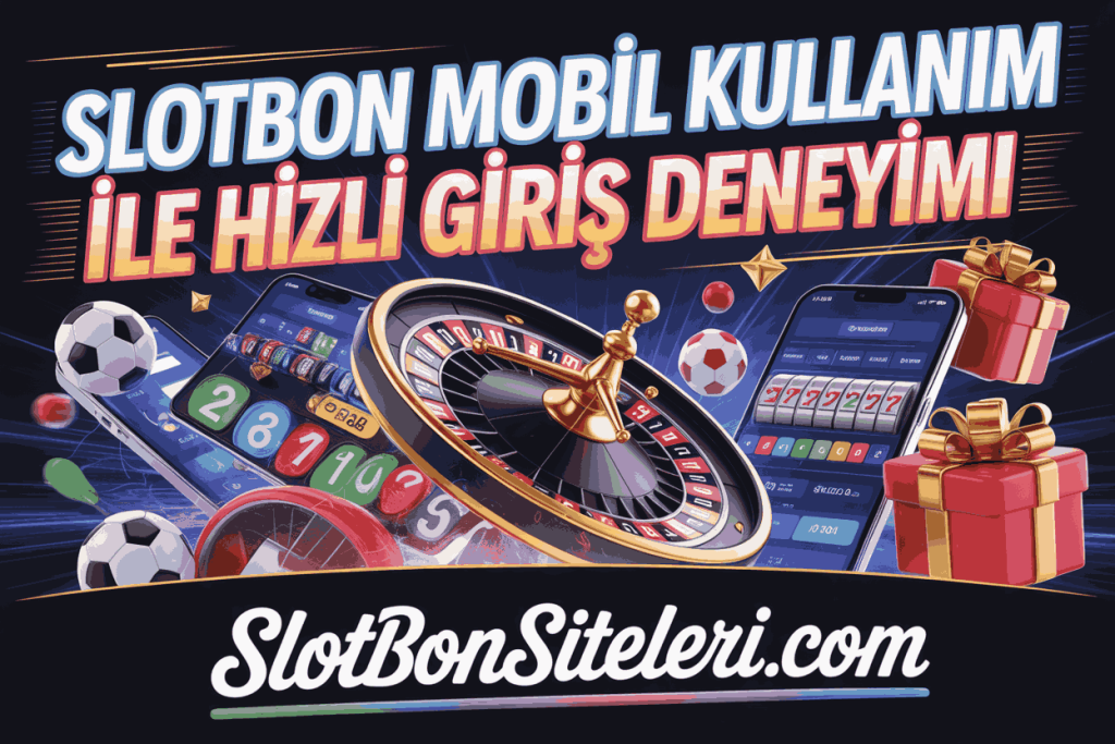 slotbon mobil kullanim ile hizli giris deneyimi