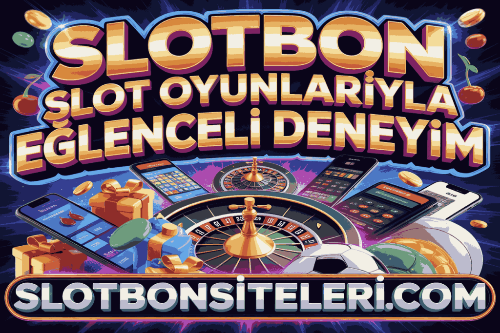 slotbon slot oyunlariyla eglenceli deneyim