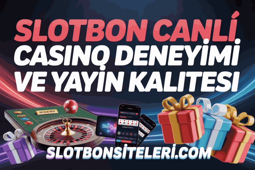 slotbon canli casino deneyimi ve yayin kalitesi