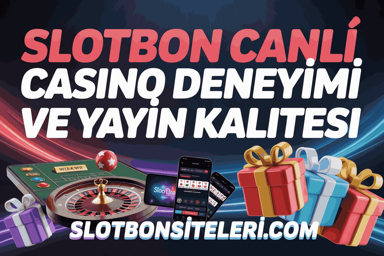 Slotbon Canlı Casino Deneyimi ve Yayın Kalitesi