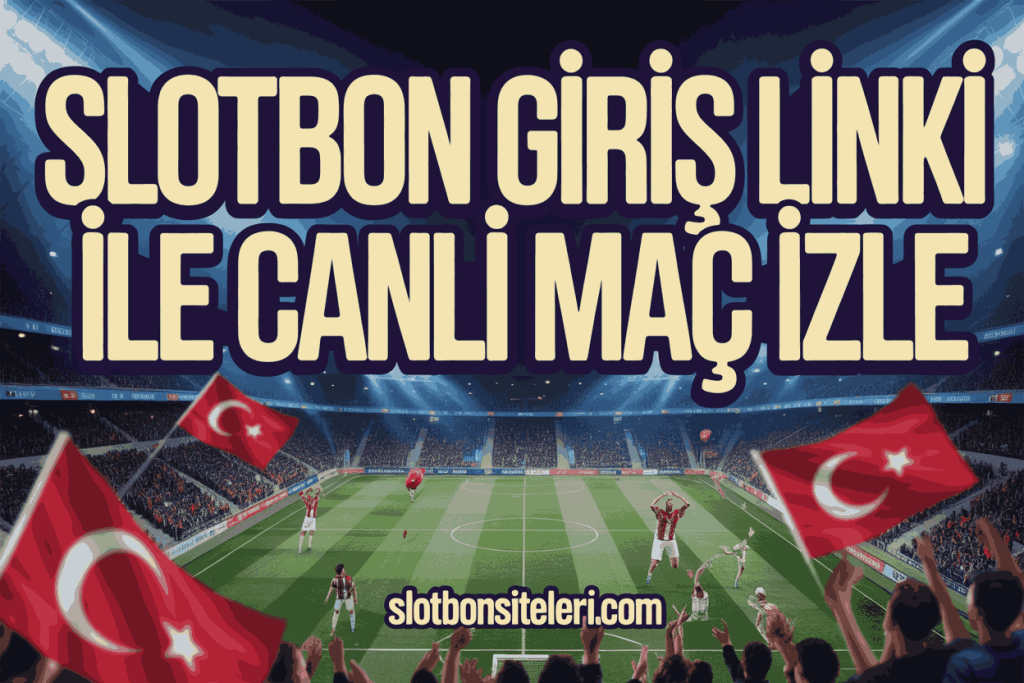slotbon giris linki ile canli mac izle
