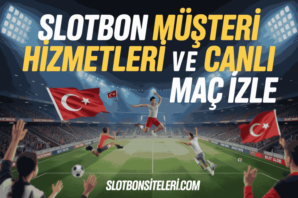 slotbon musteri hizmetleri ve canli mac izle