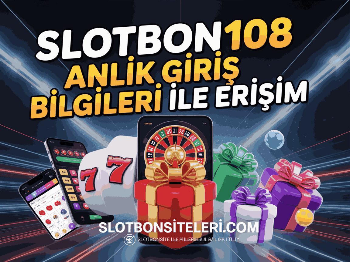 Slotbon108 Anlık Giriş Bilgileri ile Erişim
